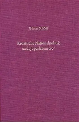 Schödl |  Kroatische Nationalpolitik und "Jugoslavensto" | Buch |  Sack Fachmedien