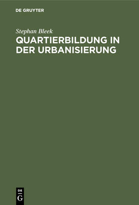 Bleek |  Quartierbildung in der Urbanisierung | Buch |  Sack Fachmedien