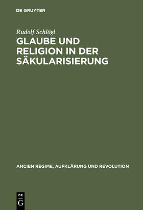 Schlögl |  Glaube und Religion in der Säkularisierung | Buch |  Sack Fachmedien