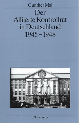 Mai |  Der Alliierte Kontrollrat in Deutschland 1945-1948 | Buch |  Sack Fachmedien