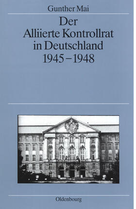 Mai | Der Alliierte Kontrollrat in Deutschland 1945-1948 | Buch | 978-3-486-56123-4 | sack.de