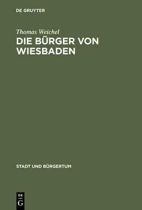 Weichel | Die Bürger von Wiesbaden | Buch | 978-3-486-56126-5 | sack.de