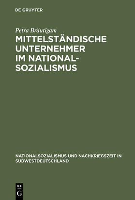 Bräutigam |  Mittelständische Unternehmer im Nationalsozialismus | Buch |  Sack Fachmedien