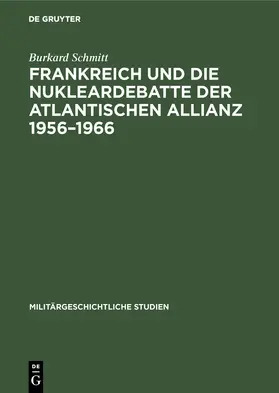 Schmitt |  Frankreich und die Nukleardebatte der Atlantischen Allianz 1956¿1966 | Buch |  Sack Fachmedien