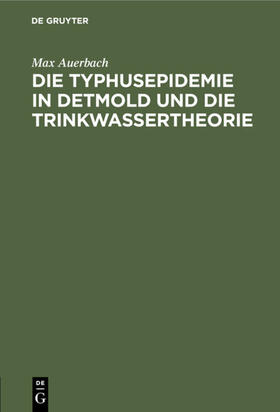Auerbach |  Die Typhusepidemie in Detmold und die Trinkwassertheorie | Buch |  Sack Fachmedien
