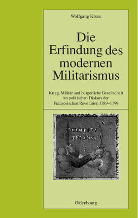 Kruse |  Die Erfindung des modernen Militarismus | Buch |  Sack Fachmedien