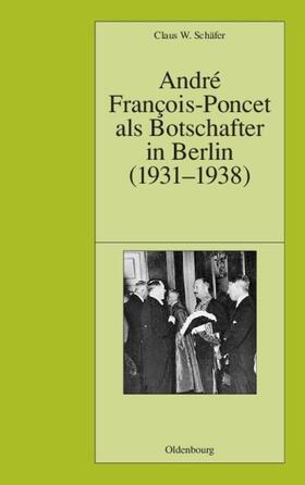 Schäfer |  André François-Poncet als Botschafter in Berlin (1931-1938) | Buch |  Sack Fachmedien