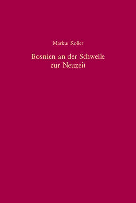 Koller |  Bosnien an der Schwelle zur Neuzeit | Buch |  Sack Fachmedien