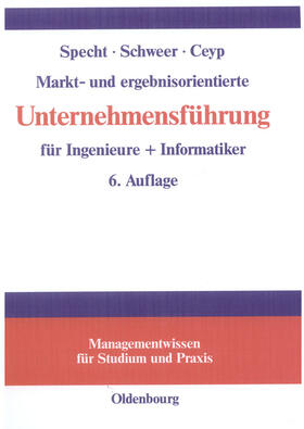 Specht / Ceyp / Schweer |  Markt- und ergebnisorientierte Unternehmensführung für Ingenieure + Informatiker | Buch |  Sack Fachmedien