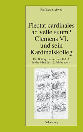 Lützelschwab | Flectat cardinales ad velle suum? Clemens VI. und sein Kardinalskolleg | Buch | 978-3-486-58094-5 | sack.de