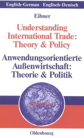 Eibner |  Understanding International Trade: Theory & Policy / Anwendungsorientierte Außenwirtschaft: Theorie & Politik | Buch |  Sack Fachmedien
