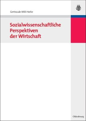 Mikl-Horke |  Sozialwissenschaftliche Perspektiven der Wirtschaft | Buch |  Sack Fachmedien