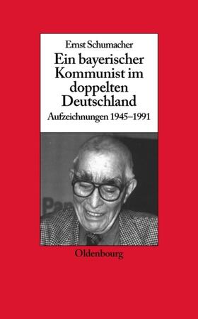 Schumacher / Schwartz |  Ein bayerischer Kommunist im doppelten Deutschland | Buch |  Sack Fachmedien
