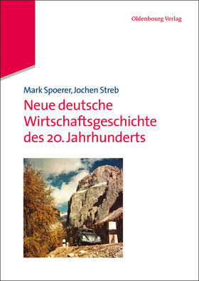 Streb / Spoerer |  Neue deutsche Wirtschaftsgeschichte des 20. Jahrhunderts | Buch |  Sack Fachmedien