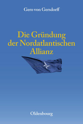Gersdorff |  Die Gründung der Nordatlantischen Allianz | Buch |  Sack Fachmedien