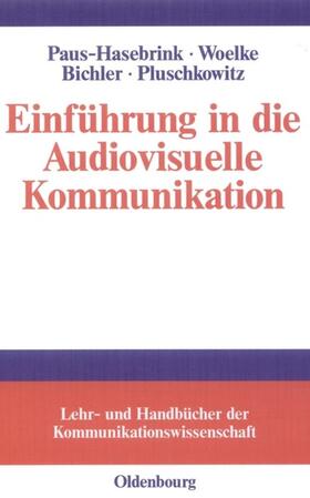 Paus-Hasebrink / Woelke / Bichler |  Einführung in die Audiovisuelle Kommunikation | eBook | Sack Fachmedien