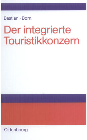 Bastian / Born |  Der integrierte Touristikkonzern | eBook | Sack Fachmedien