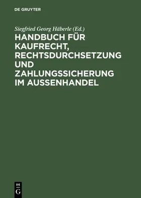 Häberle |  Handbuch für Kaufrecht, Rechtsdurchsetzung und Zahlungssicherung im Außenhandel | eBook | Sack Fachmedien