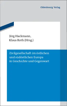 Hackmann / Roth |  Zivilgesellschaft im östlichen und südöstlichen Europa in Geschichte und Gegenwart | Buch |  Sack Fachmedien