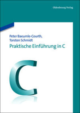 Schmidt / Baeumle-Courth |  Praktische Einführung in C | Buch |  Sack Fachmedien