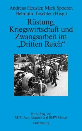 Heusler / Spoerer / Trischler |  Rüstung, Kriegswirtschaft und Zwangsarbeit im "Dritten Reich" | eBook | Sack Fachmedien