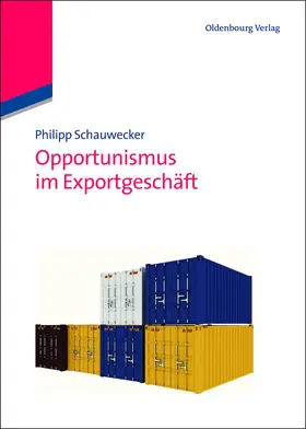 Schauwecker |  Opportunismus im Exportgeschäft | Buch |  Sack Fachmedien