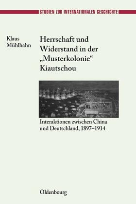 Mühlhahn |  Herrschaft und Widerstand in der "Musterkolonie" Kiautschou | eBook | Sack Fachmedien