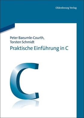 Baeumle-Courth / Schmidt |  Praktische Einführung in C | eBook | Sack Fachmedien