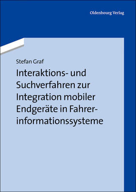 Graf |  Interaktions- und Suchverfahren zur Integration mobiler Endgeräte in Fahrerinformationssysteme | Buch |  Sack Fachmedien
