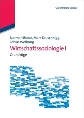 Braun / Keuschnigg / Wolbring |  Wirtschaftssoziologie I | eBook | Sack Fachmedien