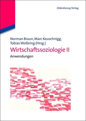 Braun / Keuschnigg / Wolbring |  Wirtschaftssoziologie II | eBook | Sack Fachmedien