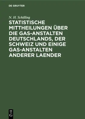 Schilling |  Statistische Mittheilungen über die Gas-Anstalten Deutschlands, der Schweiz und einige Gas-Anstalten anderer Laender | eBook | Sack Fachmedien