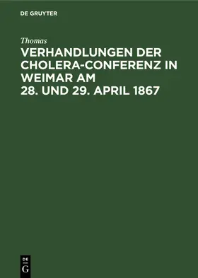 Thomas |  Verhandlungen der Cholera-Conferenz in Weimar am 28. und 29. April 1867 | Buch |  Sack Fachmedien