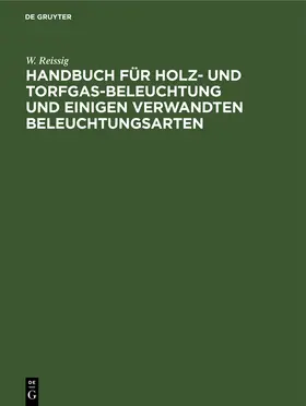 Reissig |  Handbuch für Holz- und Torfgas-Beleuchtung und einigen verwandten Beleuchtungsarten | Buch |  Sack Fachmedien