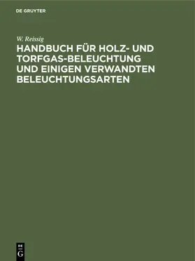 Reissig |  Handbuch für Holz- und Torfgas-Beleuchtung und einigen verwandten Beleuchtungsarten | eBook | Sack Fachmedien