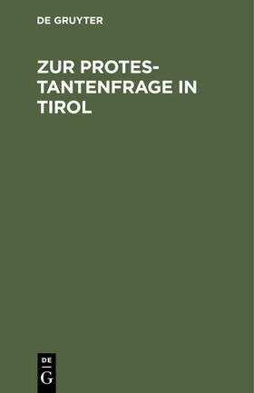Degruyter |  Zur Protestantenfrage in Tirol | Buch |  Sack Fachmedien