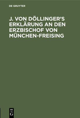 Degruyter |  J. von Döllinger¿s Erklärung an den Erzbischof von München-Freising | Buch |  Sack Fachmedien