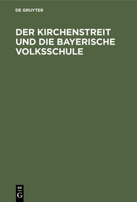 Degruyter |  Der Kirchenstreit und die bayerische Volksschule | Buch |  Sack Fachmedien