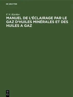 Küchler |  Manuel de l'éclairage par le gaz d'huiles minérales et des huiles a gaz | Buch |  Sack Fachmedien