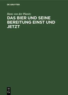 Planitz |  Das Bier und seine Bereitung einst und jetzt | Buch |  Sack Fachmedien