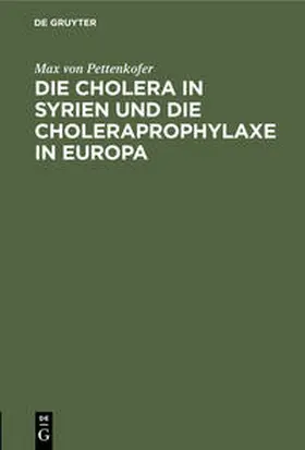 Pettenkofer |  Die Cholera in Syrien und die Choleraprophylaxe in Europa | Buch |  Sack Fachmedien