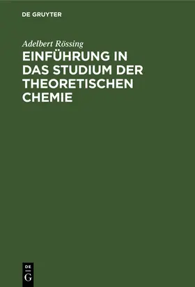 Rössing |  Einführung in das Studium der theoretischen Chemie | Buch |  Sack Fachmedien