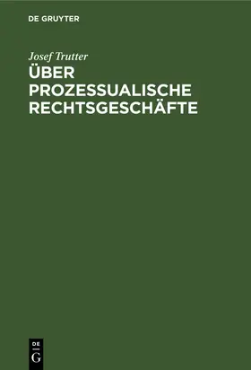 Trutter |  Über prozessualische Rechtsgeschäfte | Buch |  Sack Fachmedien