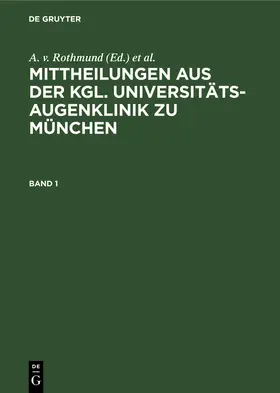 Eversbusch / Rothmund |  Mittheilungen aus der kgl. Universitäts-Augenklinik zu München. Band 1 | Buch |  Sack Fachmedien