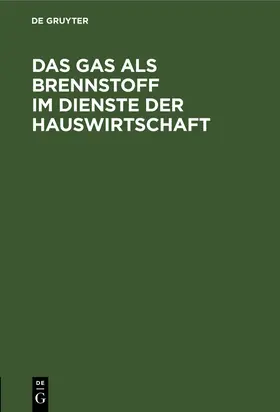  Das Gas als Brennstoff im Dienste der Hauswirtschaft | Buch |  Sack Fachmedien