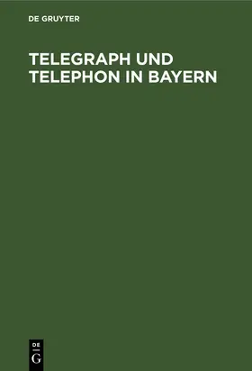 Baumann / Schormaier |  Telegraph und Telephon in Bayern | Buch |  Sack Fachmedien