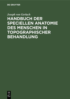 Gerlach |  Handbuch der speciellen Anatomie des Menschen in topographischer Behandlung | Buch |  Sack Fachmedien