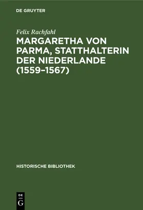 Rachfahl |  Margaretha von Parma, Statthalterin der Niederlande (1559-1567) | Buch |  Sack Fachmedien