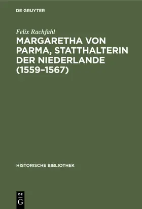 Rachfahl |  Margaretha von Parma, Statthalterin der Niederlande (1559–1567) | eBook | Sack Fachmedien