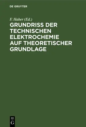 Haber |  Grundriss der Technischen Elektrochemie auf theoretischer Grundlage | Buch |  Sack Fachmedien